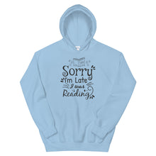 Load image into Gallery viewer, Sorry-I'm-Late,-I-was-reading-Unisex-Hoodie.jpg