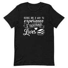 Load image into Gallery viewer, Books-Are-A-Way-To-Experience-A-Thousand-Lives-T-shirt.jpg